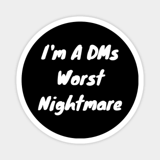 I’m a DMs worst nightmare Magnet